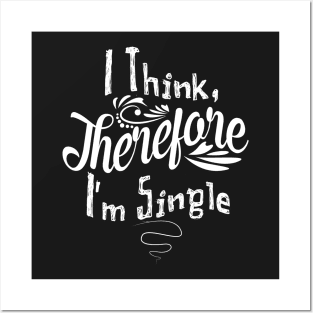 I Think Therefore I'm Single Posters and Art